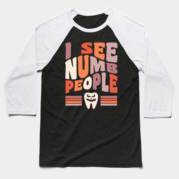 Dentist Halloween Dental Hygienist Halloween I See Numb People Baseball T-Shirt by PodDesignShop